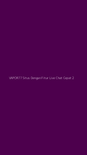 Tampilan Antarmuka Aplikasi Vapor77 Situs Dengan Fitur Live Chat Cepat - 2