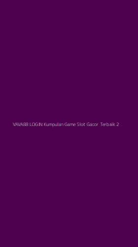 Tampilan Antarmuka Aplikasi Vava88 Login Kumpulan Game Slot Gacor Terbaik - 2