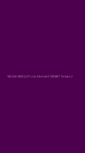 Tampilan Antarmuka Aplikasi Vbcash 888 Slot Link Alternatif Sbobet Terbaru - 2