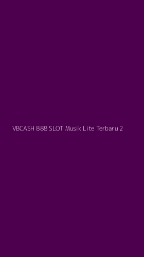 Tampilan Antarmuka Aplikasi Vbcash 888 Slot Musik Lite Terbaru - 2