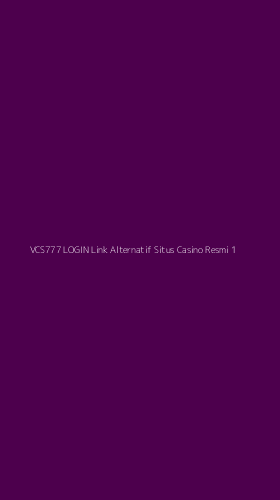 Tampilan Antarmuka Aplikasi Vcs777 Login Link Alternatif Situs Casino Resmi - 1