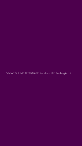 Tampilan Antarmuka Aplikasi Vegas77 Link Alternatif Panduan Seo Terlengkap - 2