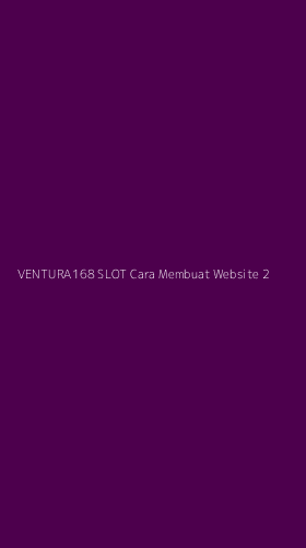 Tampilan Antarmuka Aplikasi Ventura168 Slot Cara Membuat Website - 2