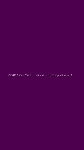 Tampilan Antarmuka Aplikasi VESPA188 LOGIN - VPN Gratis Tanpa Batas - 4