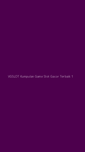 Tampilan Antarmuka Aplikasi Vgslot Kumpulan Game Slot Gacor Terbaik - 1