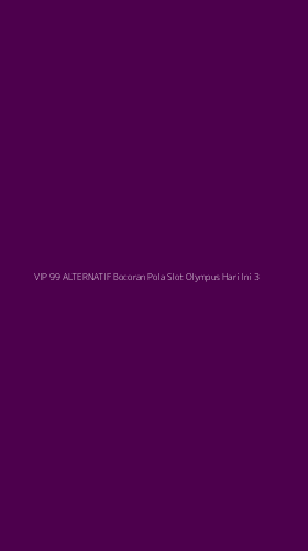 Tampilan Antarmuka Aplikasi Vip 99 Alternatif Bocoran Pola Slot Olympus Hari Ini - 3