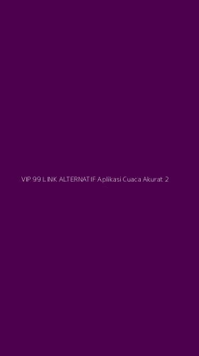 Tampilan Antarmuka Aplikasi Vip 99 Link Alternatif Aplikasi Cuaca Akurat - 2