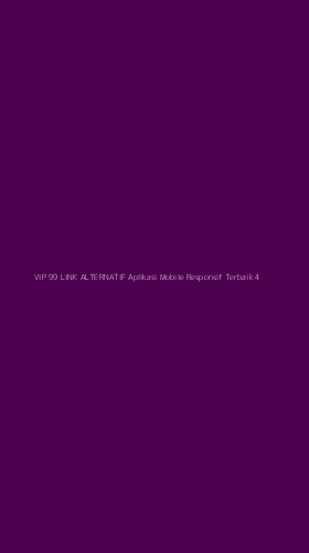 Tampilan Antarmuka Aplikasi Vip 99 Link Alternatif Aplikasi Mobile Responsif Terbaik - 4