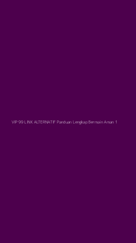 Tampilan Antarmuka Aplikasi Vip 99 Link Alternatif Panduan Lengkap Bermain Aman - 1