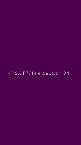 Tampilan Antarmuka Aplikasi Vip Slot 77 Perekam Layar Hd - 1