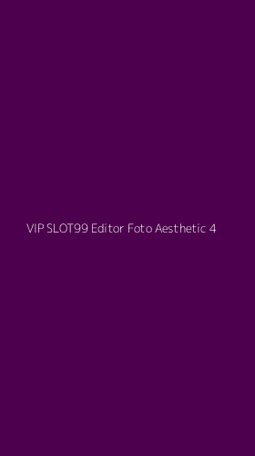 Tampilan Antarmuka Aplikasi Vip Slot99 Editor Foto Aesthetic - 4