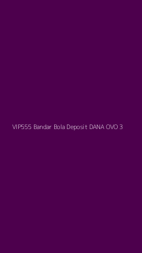 Tampilan Antarmuka Aplikasi Vip555 Bandar Bola Deposit Dana Ovo - 3