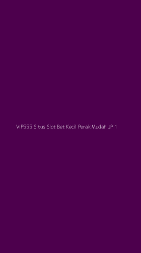 Tampilan Antarmuka Aplikasi Vip555 Situs Slot Bet Kecil Perak Mudah Jp - 1