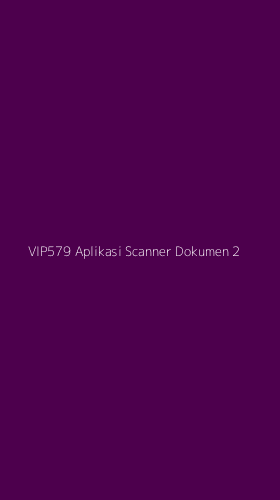 Tampilan Antarmuka Aplikasi Vip579 Aplikasi Scanner Dokumen - 2