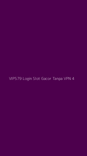 Tampilan Antarmuka Aplikasi Vip579 Login Slot Gacor Tanpa Vpn - 4