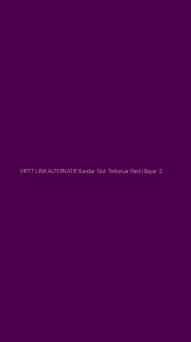 Tampilan Antarmuka Aplikasi Vip77 Link Alternatif Bandar Slot Terbesar Pasti Bayar - 2