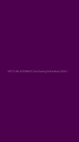 Tampilan Antarmuka Aplikasi Vip77 Link Alternatif Situs Gaming Online Resmi 2026 - 1