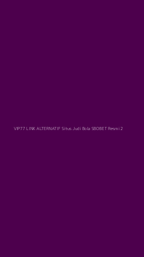 Tampilan Antarmuka Aplikasi Vip77 Link Alternatif Situs Judi Bola Sbobet Resmi - 2