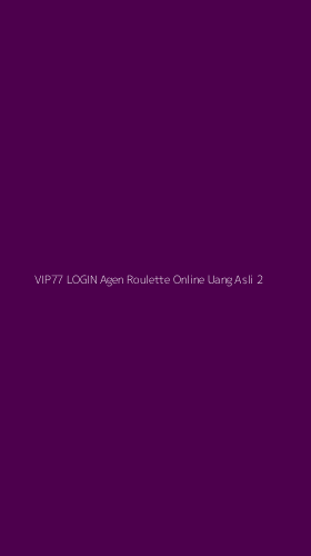 Tampilan Antarmuka Aplikasi Vip77 Login Agen Roulette Online Uang Asli - 2