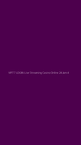 Tampilan Antarmuka Aplikasi Vip77 Login Live Streaming Casino Online 24jam - 4