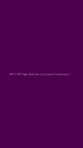 Tampilan Antarmuka Aplikasi Vip77 Rtp Agen Bola Dan Live Casino Terpercaya - 1