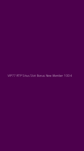 Tampilan Antarmuka Aplikasi Vip77 Rtp Situs Slot Bonus New Member 100 - 4