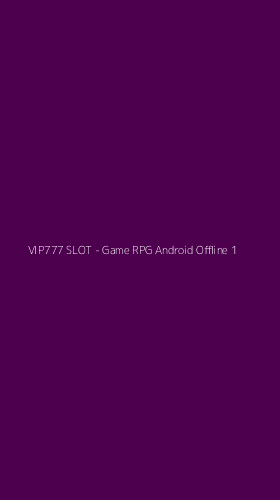 Tampilan Antarmuka Aplikasi VIP777 SLOT - Game RPG Android Offline - 1