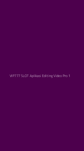 Tampilan Antarmuka Aplikasi Vip777 Slot Aplikasi Editing Video Pro - 1