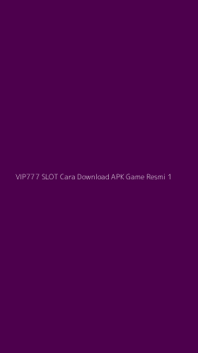 Tampilan Antarmuka Aplikasi Vip777 Slot Cara Download Apk Game Resmi - 1