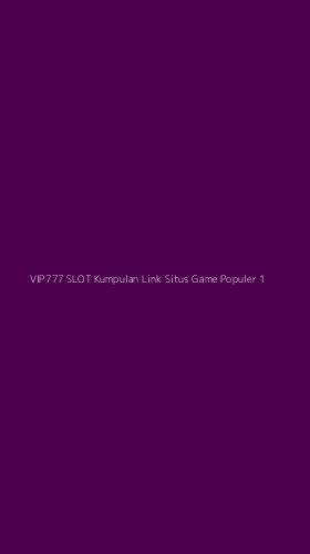 Tampilan Antarmuka Aplikasi Vip777 Slot Kumpulan Link Situs Game Populer - 1