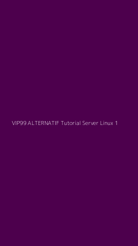 Tampilan Antarmuka Aplikasi Vip99 Alternatif Tutorial Server Linux - 1
