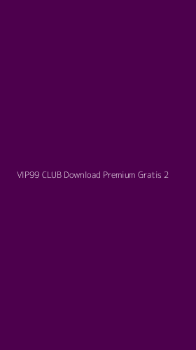 Tampilan Antarmuka Aplikasi Vip99 Club Download Premium Gratis - 2