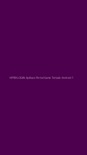Tampilan Antarmuka Aplikasi Vip99 Login Aplikasi Portal Game Terbaik Android - 1