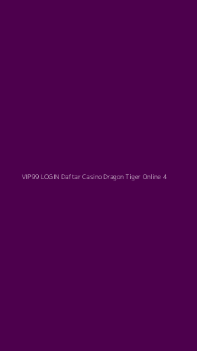 Tampilan Antarmuka Aplikasi Vip99 Login Daftar Casino Dragon Tiger Online - 4