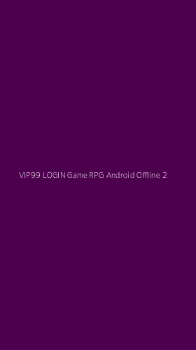 Tampilan Antarmuka Aplikasi Vip99 Login Game Rpg Android Offline - 2