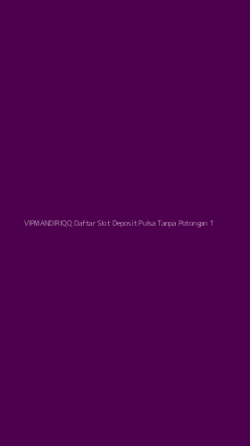 Tampilan Antarmuka Aplikasi Vipmandiriqq Daftar Slot Deposit Pulsa Tanpa Potongan - 1