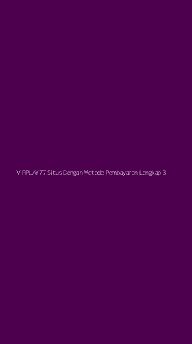 Tampilan Antarmuka Aplikasi Vipplay77 Situs Dengan Metode Pembayaran Lengkap - 3