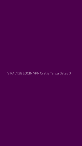 Tampilan Antarmuka Aplikasi Viral138 Login Vpn Gratis Tanpa Batas - 3