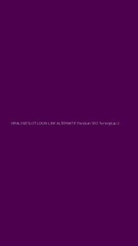 Tampilan Antarmuka Aplikasi Viral168 Slot Login Link Alternatif Panduan Seo Terlengkap - 2