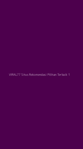 Tampilan Antarmuka Aplikasi Viral77 Situs Rekomendasi Pilihan Terbaik - 1