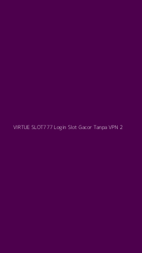 Tampilan Antarmuka Aplikasi Virtue Slot777 Login Slot Gacor Tanpa Vpn - 2