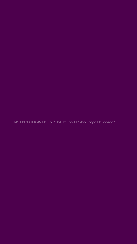 Tampilan Antarmuka Aplikasi Vision88 Login Daftar Slot Deposit Pulsa Tanpa Potongan - 1