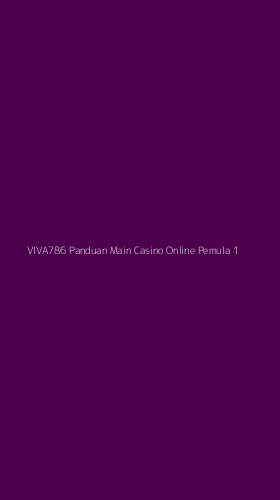 Tampilan Antarmuka Aplikasi Viva786 Panduan Main Casino Online Pemula - 1