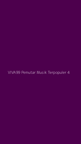Tampilan Antarmuka Aplikasi Viva99 Pemutar Musik Terpopuler - 4