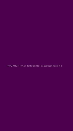 Tampilan Antarmuka Aplikasi Vivototo Rtp Slot Tertinggi Hari Ini Gampang Maxwin - 1
