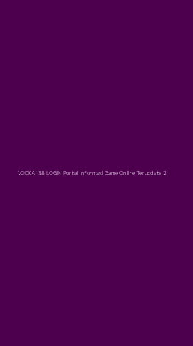 Tampilan Antarmuka Aplikasi Vodka138 Login Portal Informasi Game Online Terupdate - 2