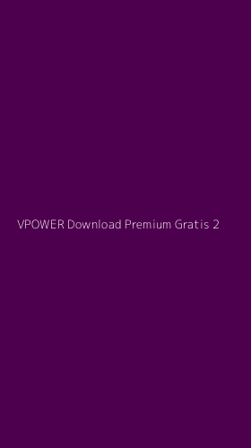 Tampilan Antarmuka Aplikasi Vpower Download Premium Gratis - 2