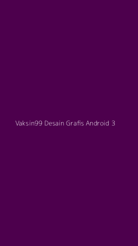 Tampilan Antarmuka Aplikasi Vaksin99 Desain Grafis Android - 3