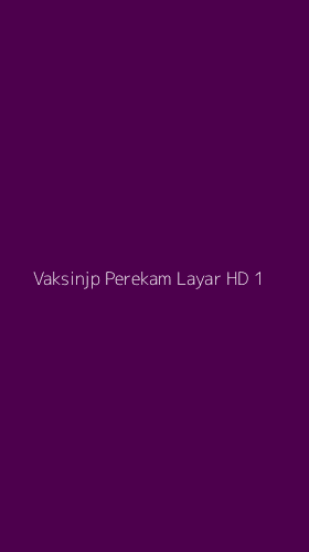 Tampilan Antarmuka Aplikasi Vaksinjp Perekam Layar Hd - 1
