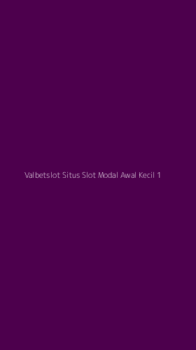 Tampilan Antarmuka Aplikasi Valbetslot Situs Slot Modal Awal Kecil - 1